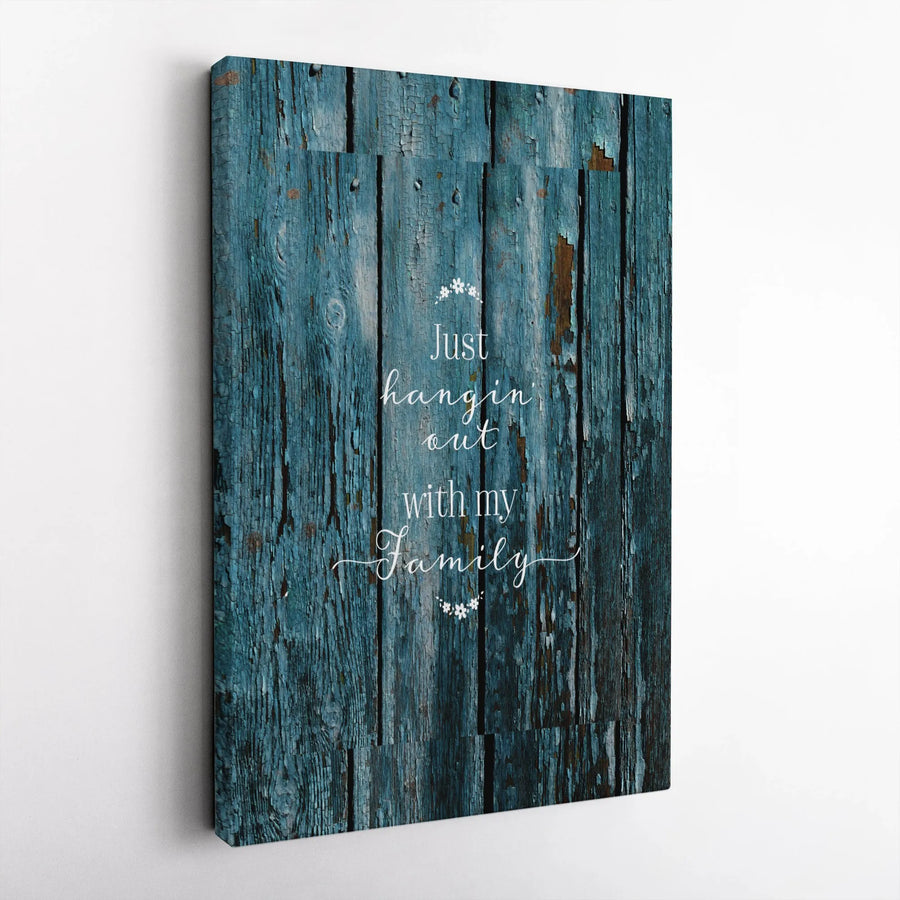 Just Hangin' Out With My Family Wall Art | Rustic Blue Weathered Wood Design | Premium 1.25-Inch Thick Gallery Canvas | Meaningful Home Decor Gift