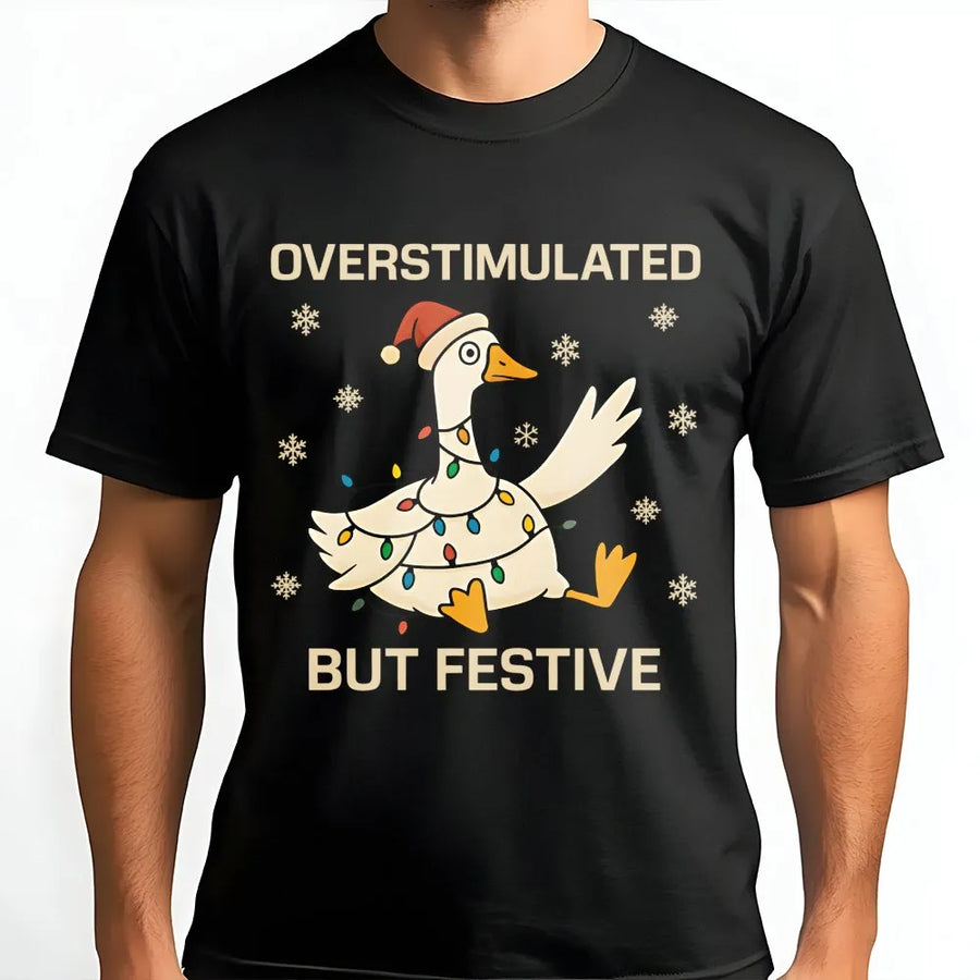 Overstimulated But Festive Goose T-Shirt | Funny Christmas Holiday Graphic Tee | Premium Cotton Unisex Shirt | Gift for Neurodivergent Anxiety Humor