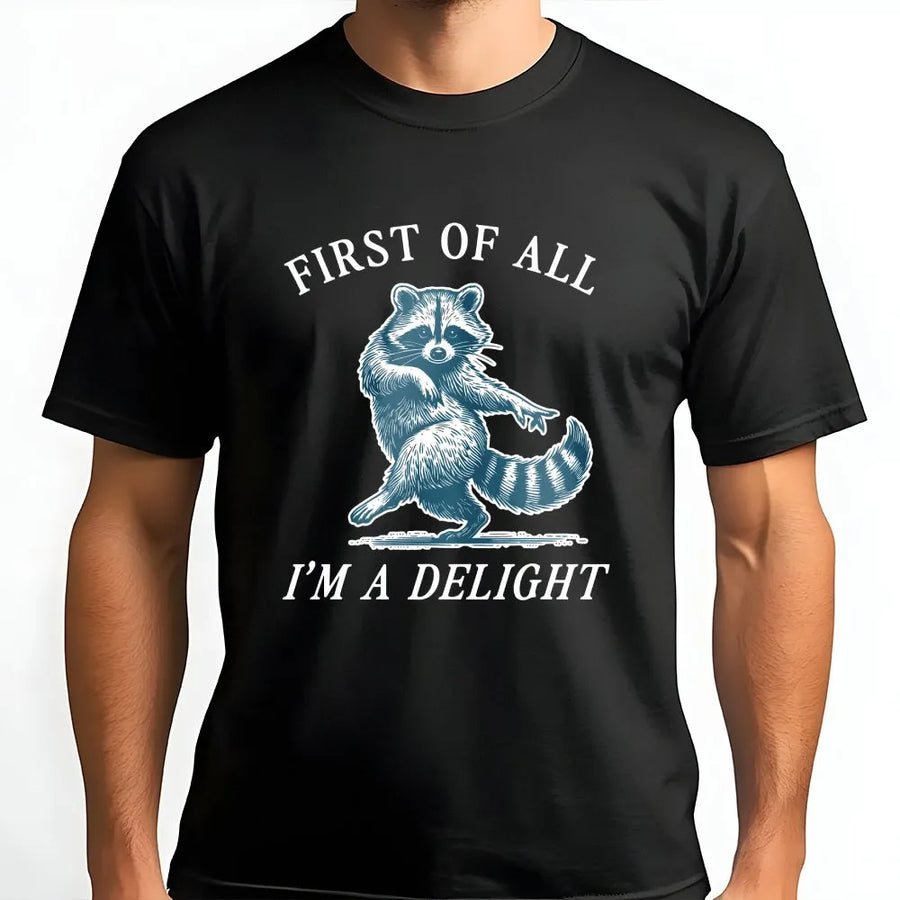 Raccoon Graphic T-Shirt | Funny First Of All I'm A Delight Quote | Premium 100% Cotton Tee | Sarcastic Animal Lover Gift For Women And Men