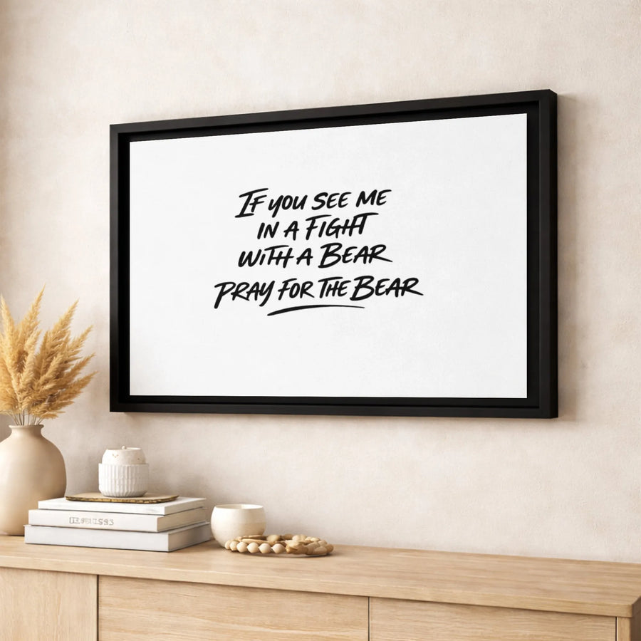If You See Me In A Fight With A Bear Pray For The Bear | Funny Quote Wall Art | Premium Gallery Wrapped Canvas | Gift For Outdoorsman Or Hunter