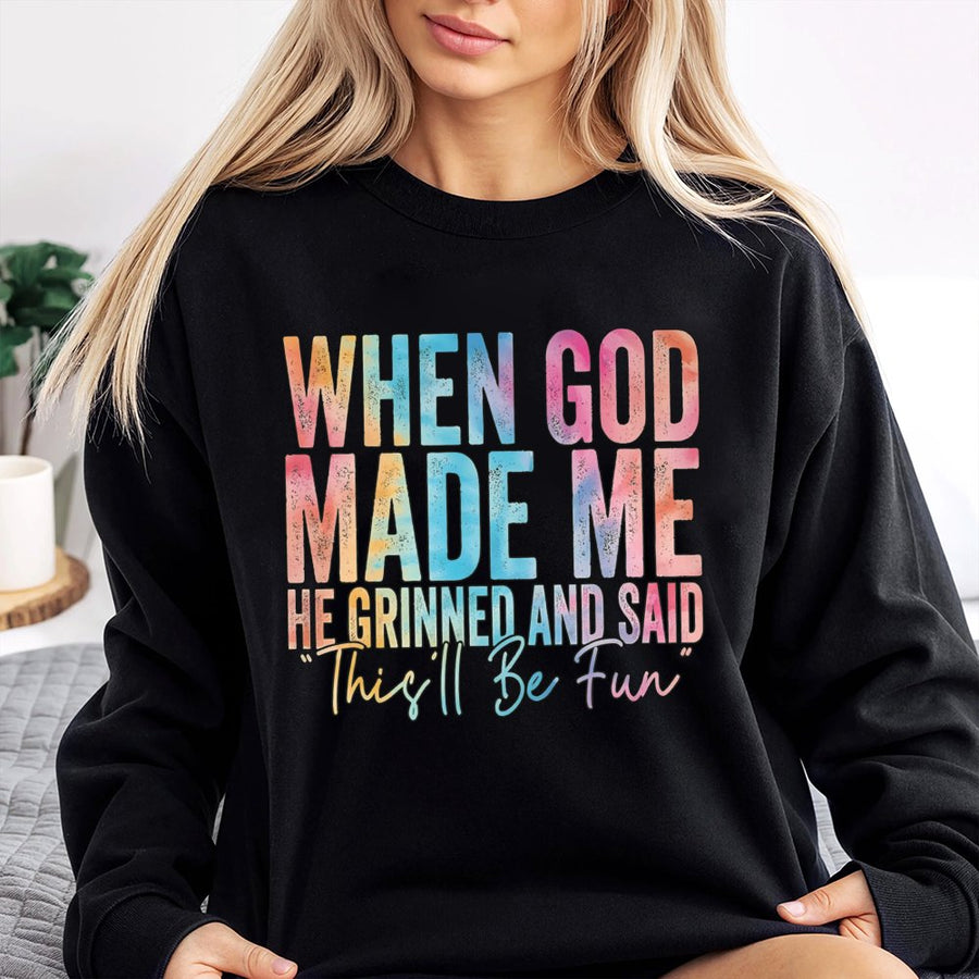 When God Made Me He Grinned And Said This'll Be Fun Sweatshirt | Colorful Typography Christian Quote | Premium Cotton Blend | Faith Based Gift