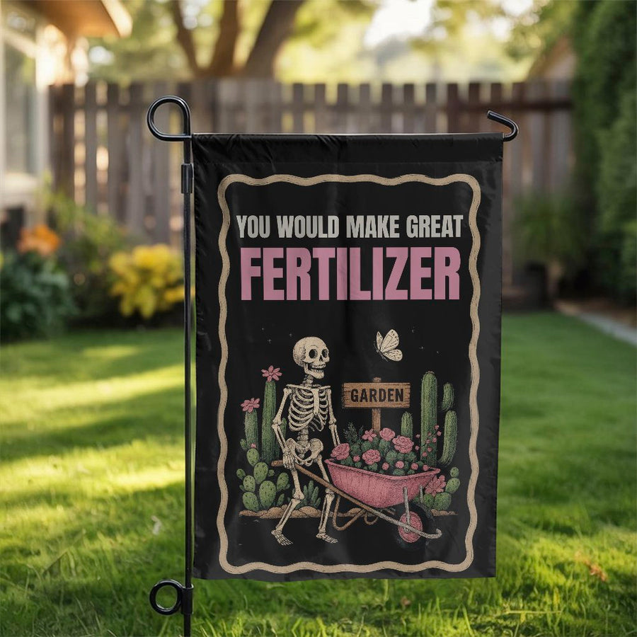 Funny Skeleton Garden Flag | You Would Make Great Fertilizer Dark Humor Print | Weather-Resistant Premium Polyester | Unique Gift For Garden Lovers