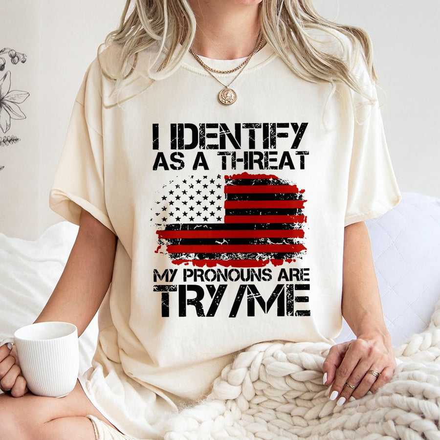 I Identify As A Threat T-Shirt | Try Me Funny Sarcastic Quote | 100% Cotton Premium Graphic Tee | Patriotic American Flag Gift for Men & Women