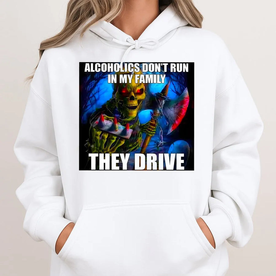 Alcoholics Don't Run In My Family They Drive Hoodie | Dark Humor Graphic Sweatshirt | Cotton-Poly Blend | Funny Sarcastic Gift for Men and Women