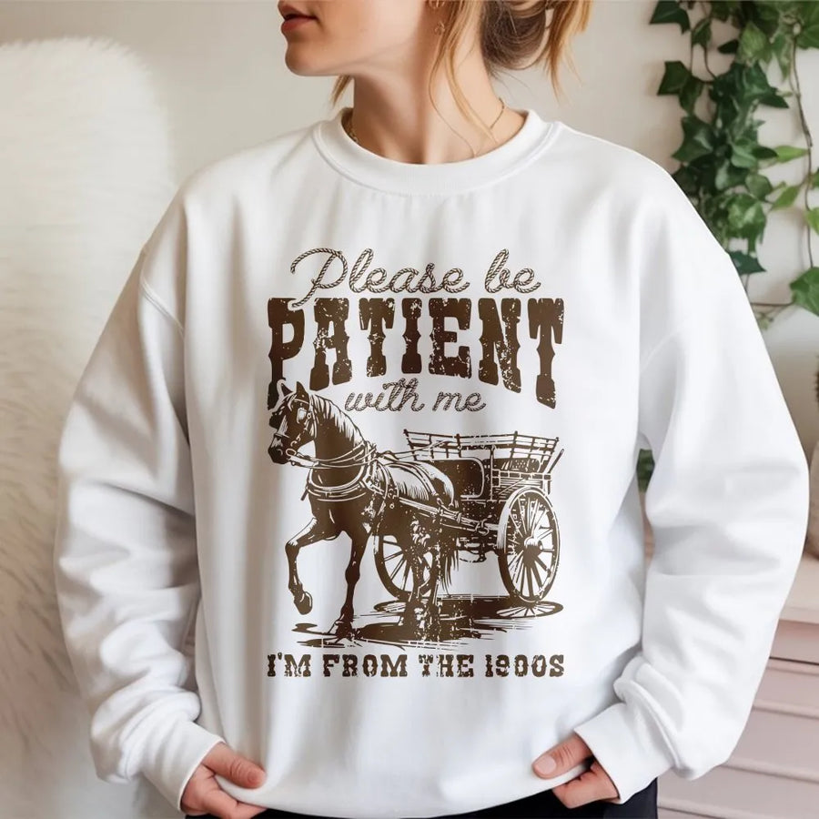 Funny Horse Sweatshirt | Please Be Patient I'm From The 1900s Sweatshirt | Premium Cotton Blend | Funny Western Gift for Men & Women
