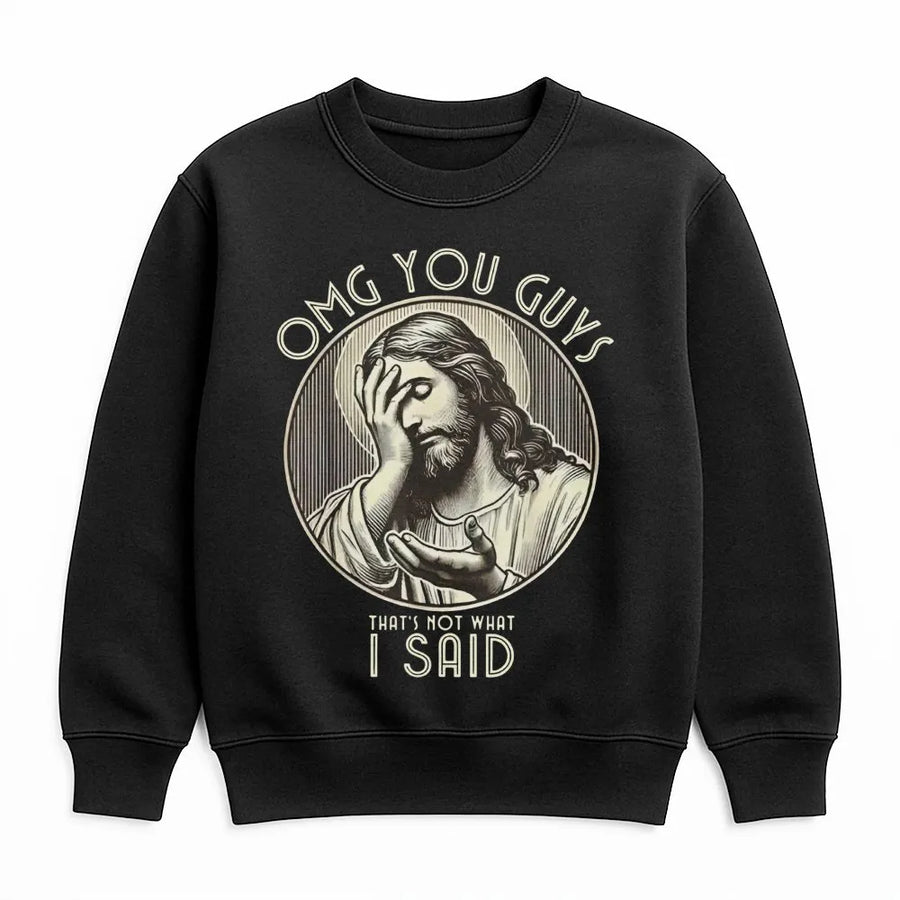 Funny Jesus Sweatshirt | OMG You Guys That's Not What I Said Meme | Premium Cotton Blend | Humorous Religious Gift for Christians