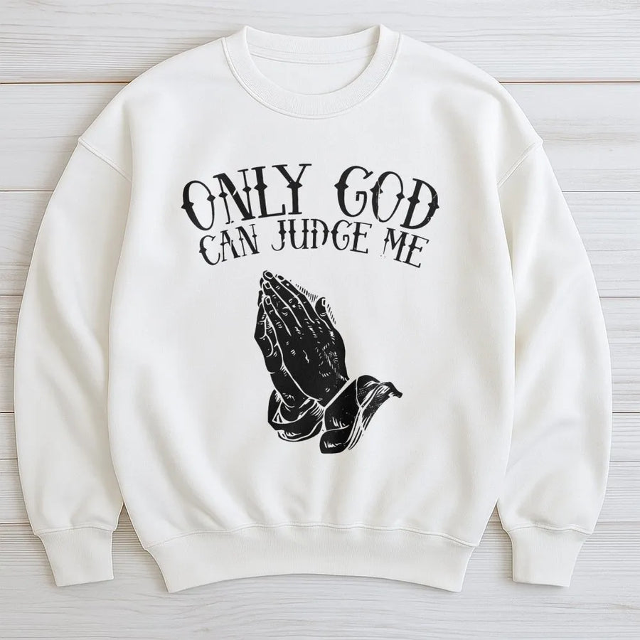 Only God Can Judge Me Sweatshirt | Praying Hands Graphic Print | Premium Cotton Blend Crewneck | Religious Faith Inspired Streetwear Gift for Him Her