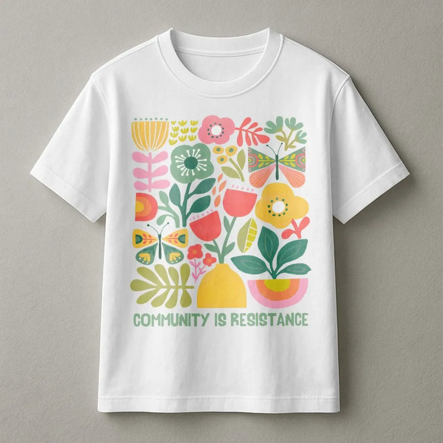 Community Is Resistance T-Shirt | Floral Activism Graphic Design | Premium Soft Cotton Unisex Tee | Social Justice Gift For Activists