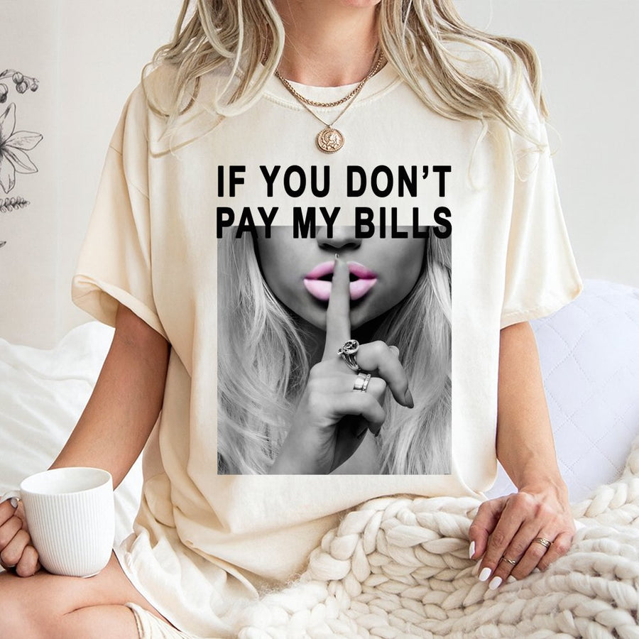If You Don't Pay My Bills Graphic Tee | Sassy Lip Print Streetwear | 100% Cotton Premium Shirt | Trendy Feminist Gift For Her