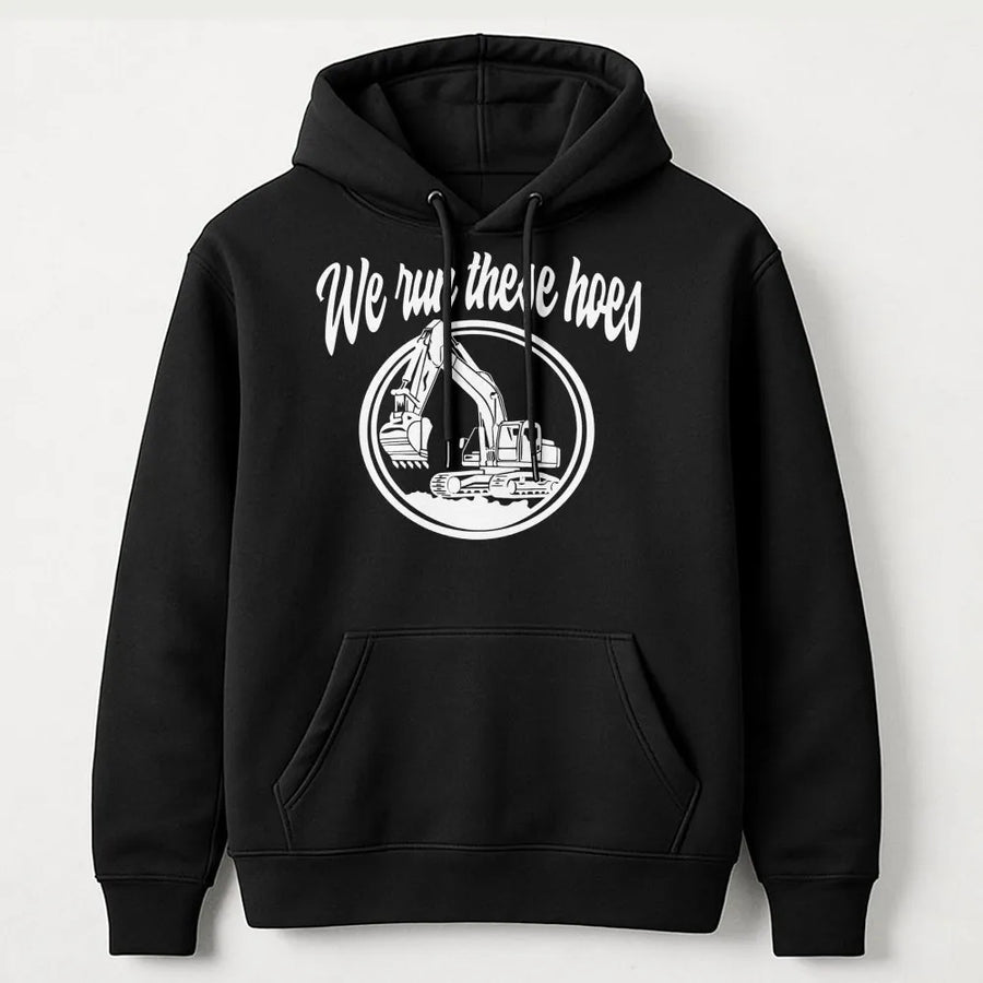 We Run These Hoes Excavator Hoodie | Funny Heavy Equipment Operator Graphic | Premium Cotton Blend Unisex Sweatshirt | Gift For Construction Worker