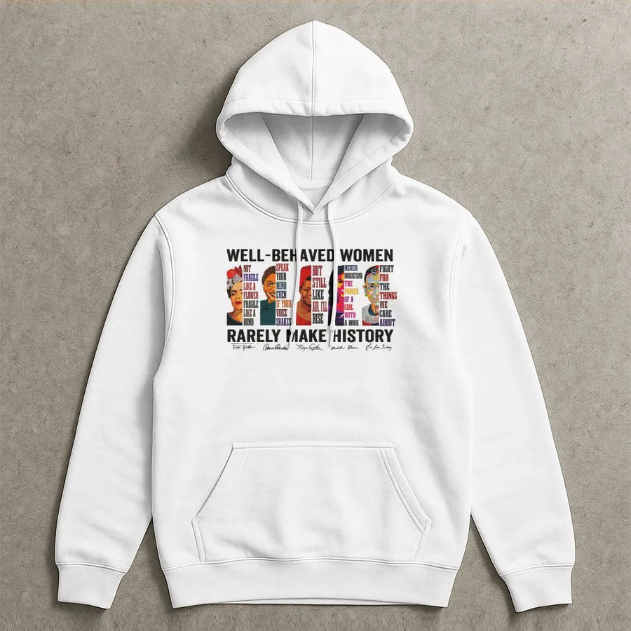 Well Behaved Women Rarely Make History Hoodie | Feminist Graphic Quote Print | Premium Cotton-Blend | Empowerment Gift for Women