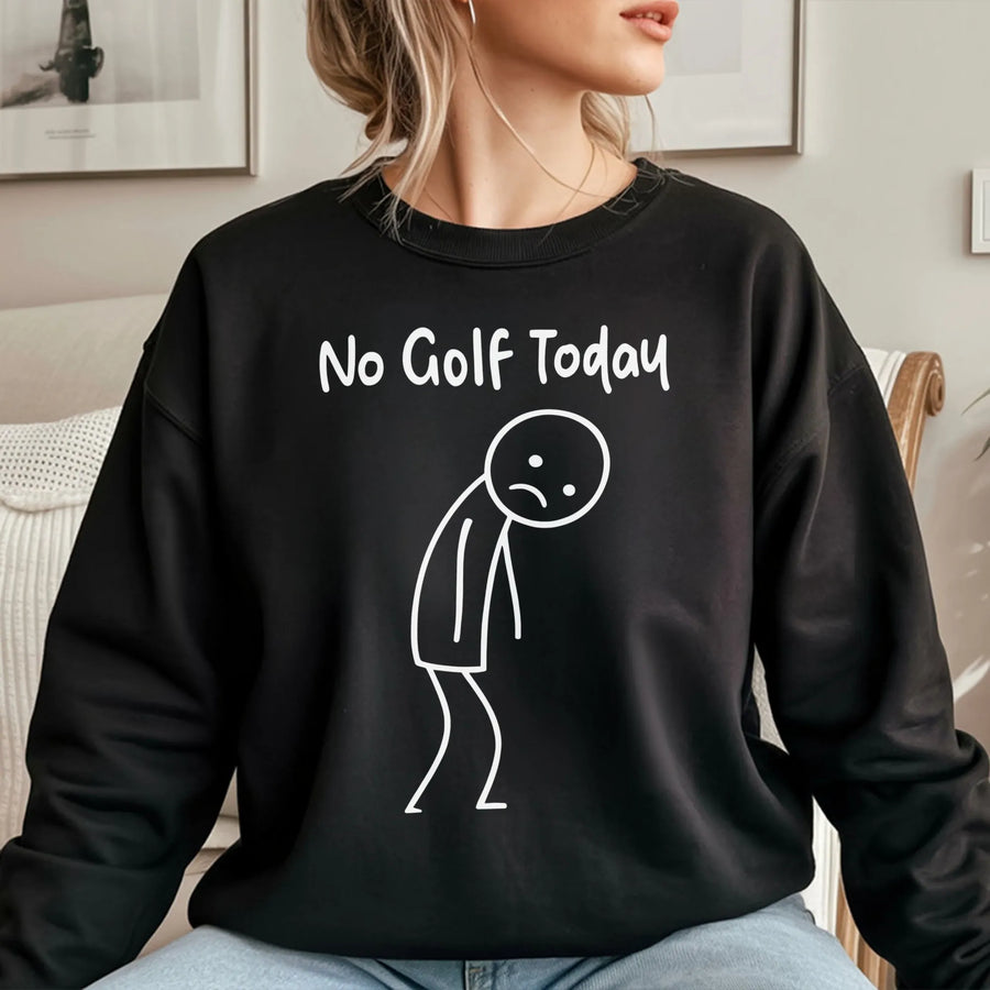 No Golf Today Sweatshirt | Funny Sad Stick Figure Graphic | Soft Cotton Blend Unisex Pullover | Humorous Golf Lover Gift for Men and Women