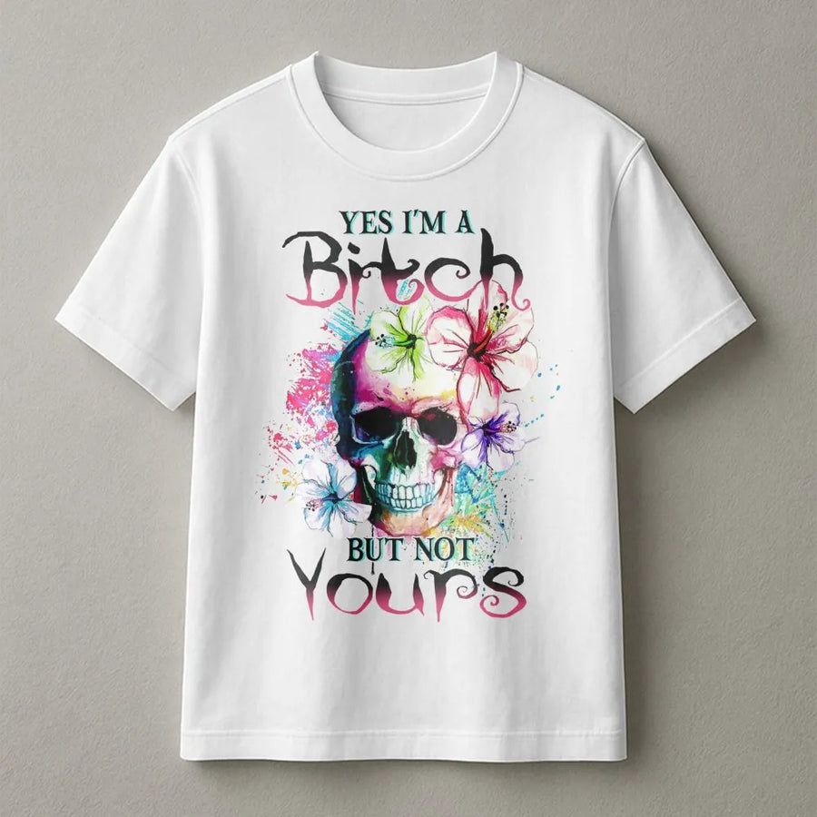 Yes I'm A Bitch But Not Yours T-Shirt | Sassy Skull Floral Graphic Tee | Premium Cotton Statement Shirt | Funny Bad Girl Gift For Women