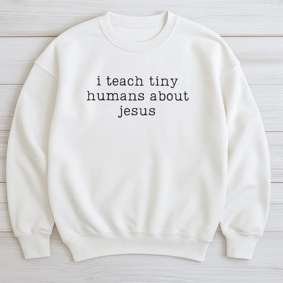 Christian Teacher Sweatshirt | I Teach Tiny Humans About Jesus | Soft Cotton Blend | Gift for Sunday School Teacher