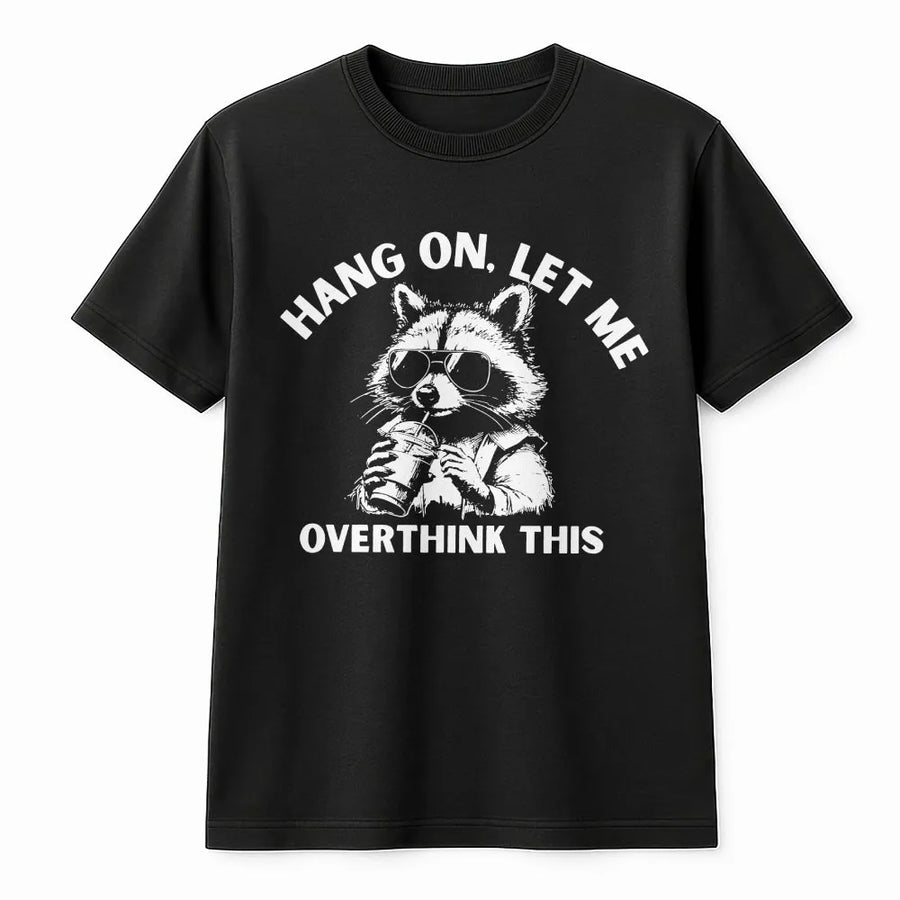 Funny Raccoon T-Shirt | Hang On Let Me Overthink This Quote | Soft Cotton Blend Crewneck | Sarcastic Gift for Overthinkers and Introverts