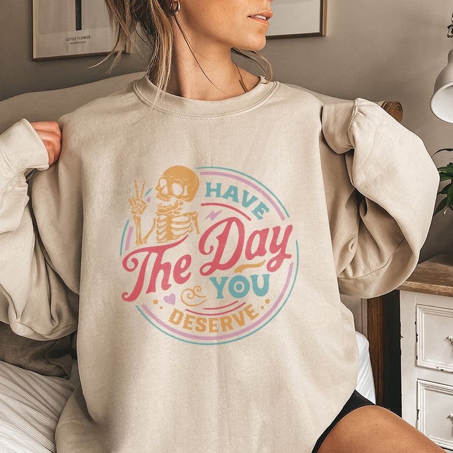 Have The Day You Deserve Sweatshirt | Retro Skeleton Peace Sign Graphic | Premium Cotton Blend Crewneck | Sarcastic Aesthetic Gift For Women & Men