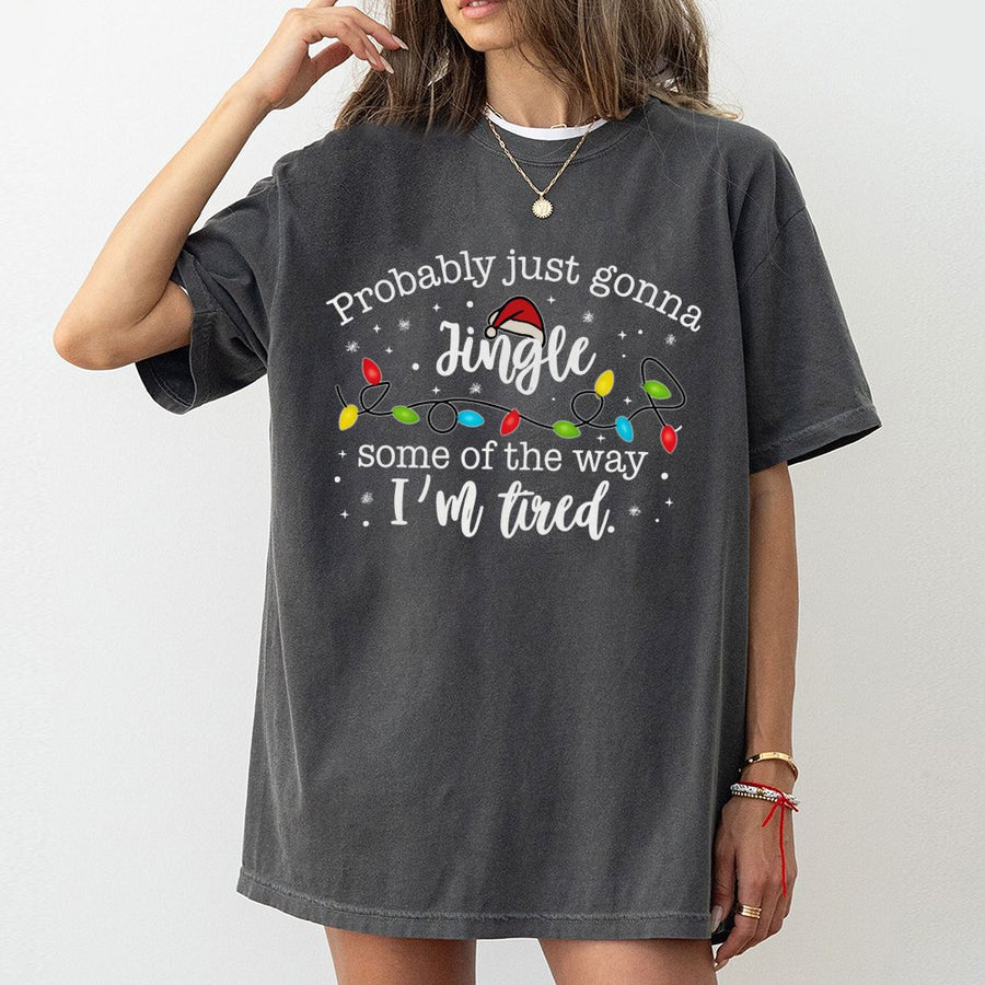 Funny Christmas T-Shirt | Probably Just Gonna Jingle Tired Slogan | 100% Cotton Premium Tee | Holiday Gift for Women and Men