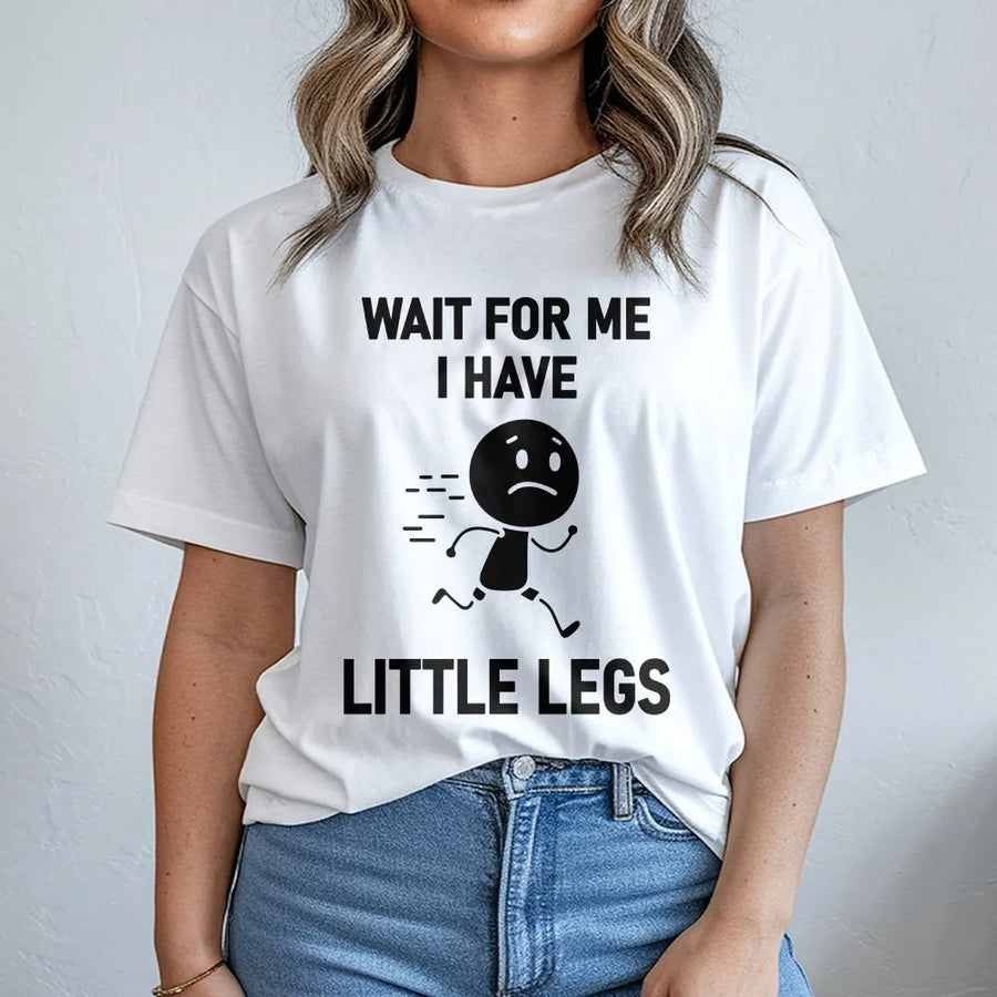 Wait For Me I Have Little Legs T-Shirt | Funny Short Person Quote | Premium 100% Cotton Tee | Sarcastic Gift for Short People