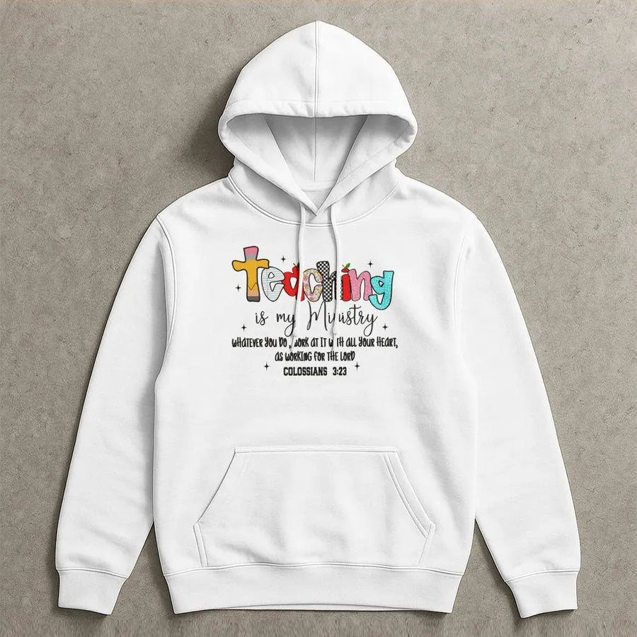 Teaching Is My Ministry Hoodie | Colossians 3:23 Bible Verse Quote | Soft Unisex Pullover | Christian Faith Teacher Appreciation Gift