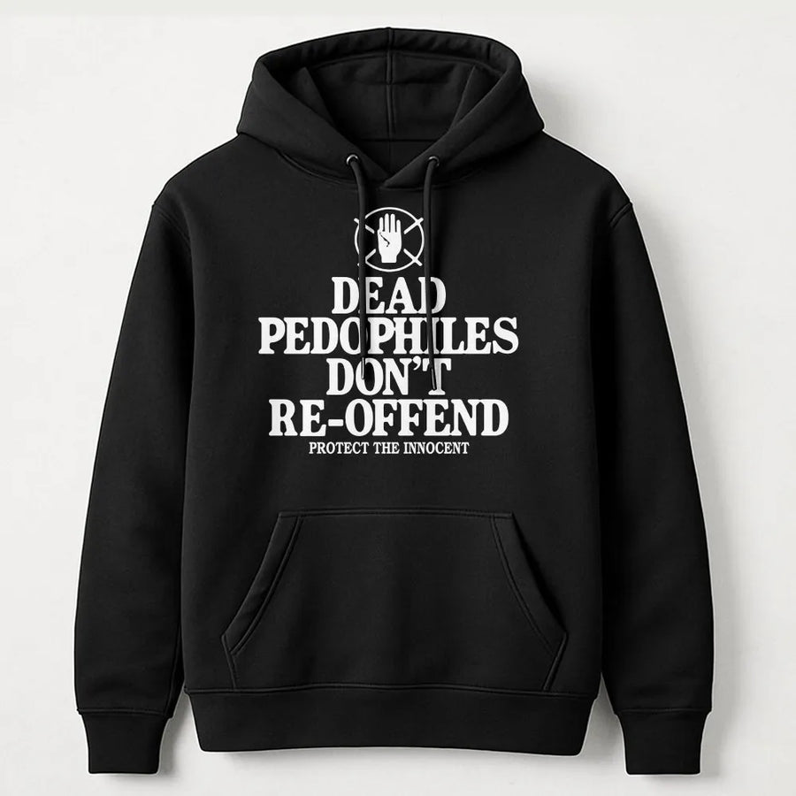 Dead Pedophiles Don't Re-Offend Hoodie | Protect The Innocent Slogan | 100% Cotton Graphic Tee | Activist Gift For Men