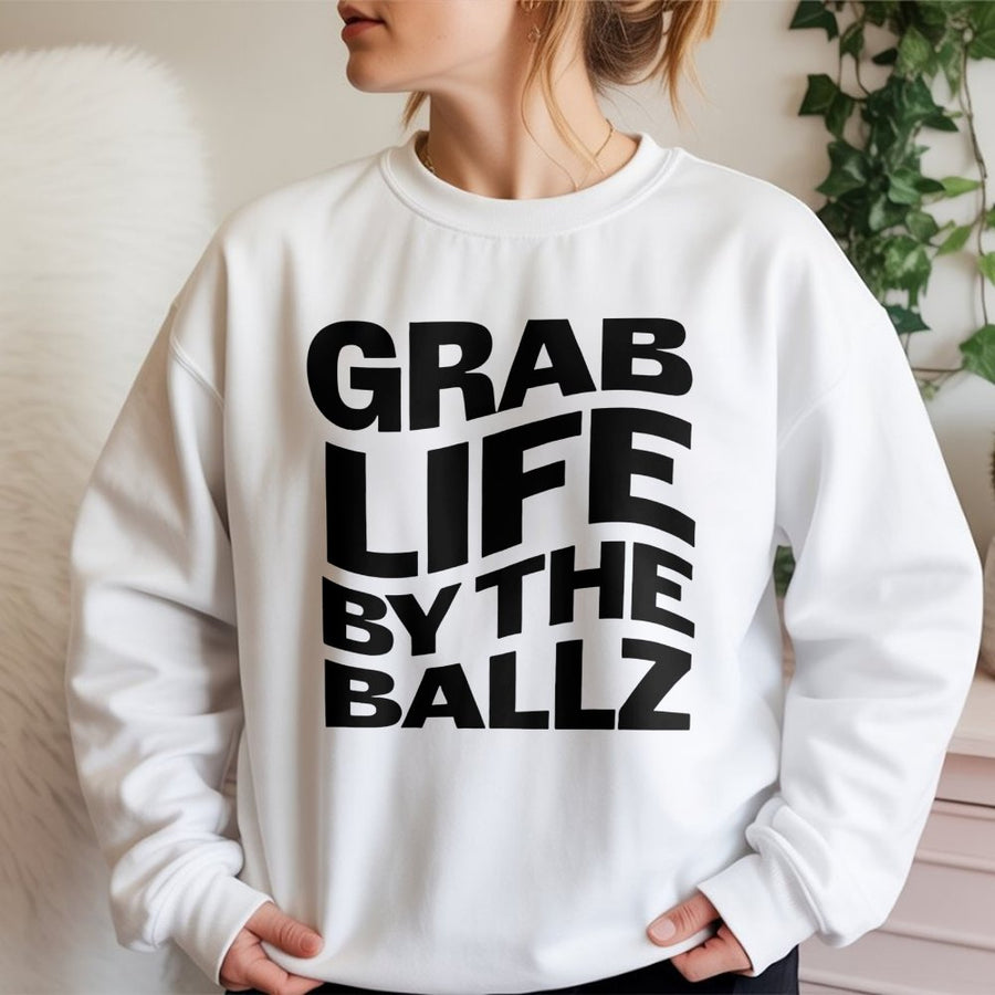 Grab Life By The Ballz Sweatshirt | Funny Sarcastic Quote Graphic | Premium Cotton Blend | Unisex Party Gift For Men And Women