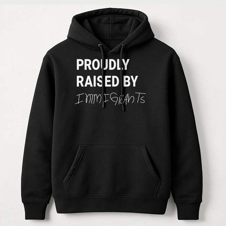 Proudly Raised By Immigrants Hoodie | Social Justice Graphic Print | Soft Cotton-Poly Blend | Empowering First Generation Gift For Men And Women