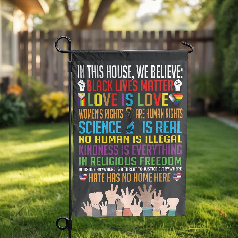 In This House We Believe Garden Flag | Equality Human Rights Social Justice Decor | Weather-Resistant Polyester | Premium Outdoor Yard Art Gift
