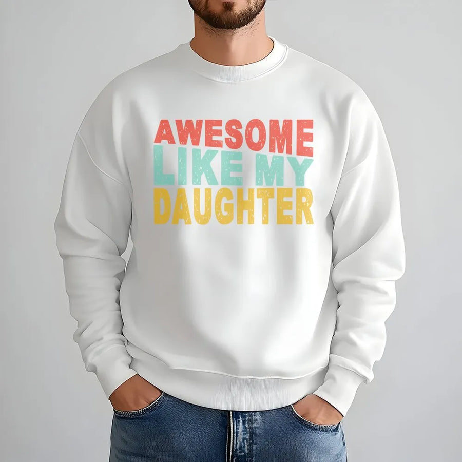 Awesome Like My Daughter Sweatshirt | Retro Text Dad Graphic | Premium Soft Cotton Blend | Funny Father's Day 2026 Gift for Dad from Daughter
