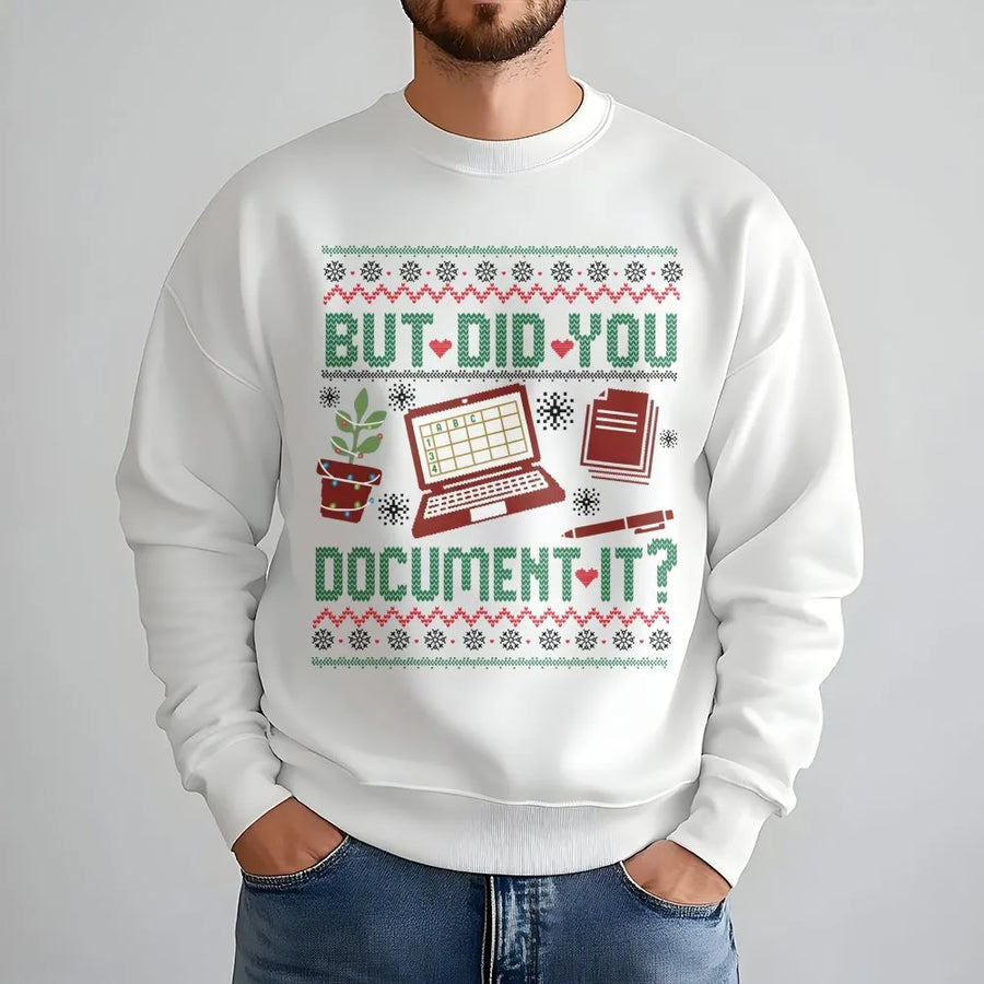 But Did You Document It Sweatshirt | Funny HR Office Christmas Sweater | Premium Unisex Holiday Crewneck | Gift for Nurses Teachers Workers