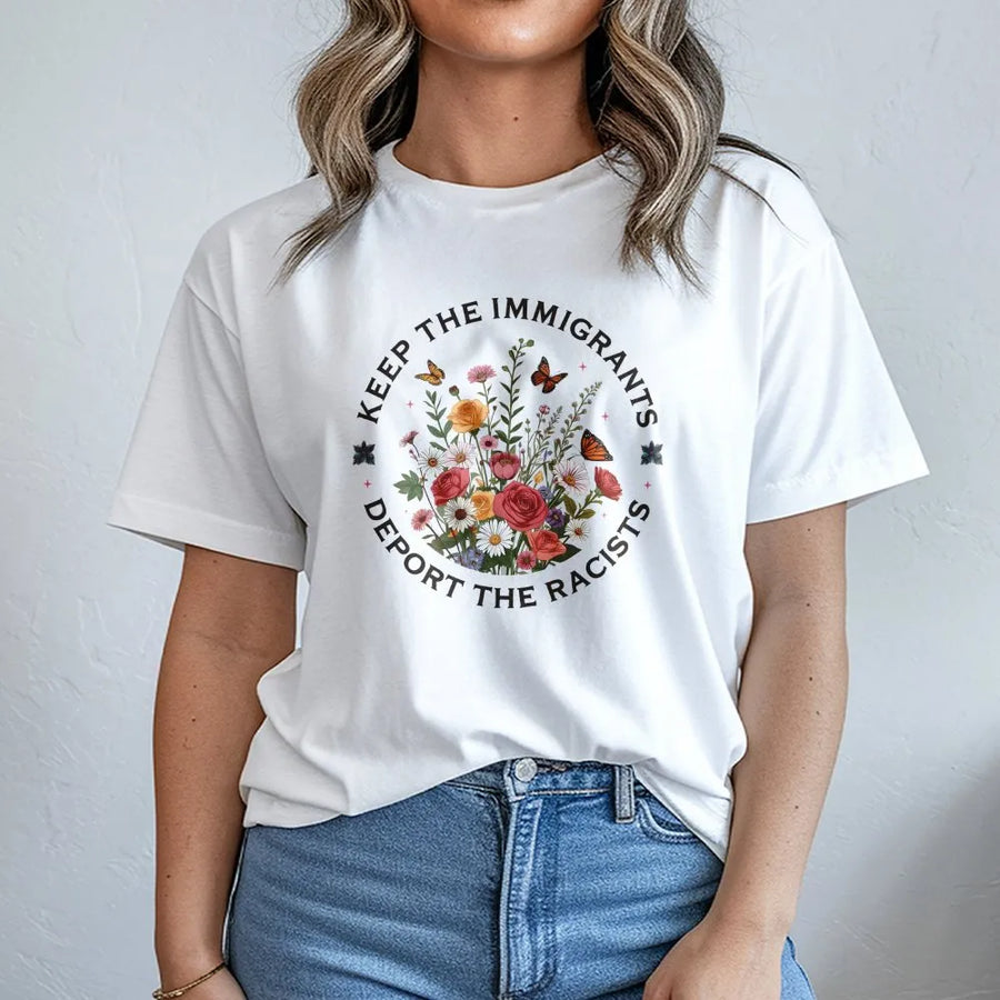 Keep The Immigrants Deport The Racists T-Shirt | Floral Aesthetic Graphic Design | 100% Premium Cotton | Social Justice Activist Gift for Pro-Immigration Supporters