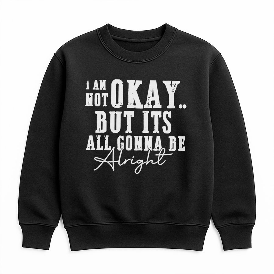 I Am Not Okay Graphic Sweatshirt | Mental Health Awareness Quote | Cotton Blend Fleece Pullover | Unisex Gift For Friend