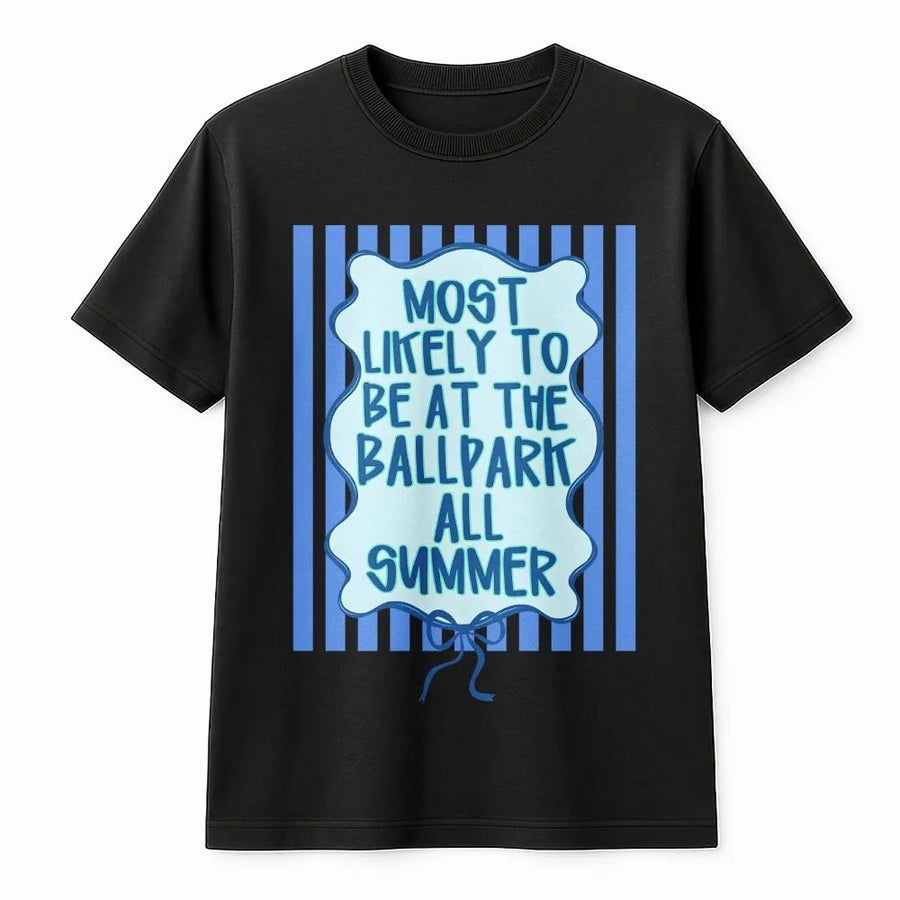 Funny Baseball T-Shirt | Most Likely To Be At The Ballpark All Summer Design | Soft Cotton-Poly Blend | Gift for Baseball Mom or Dad