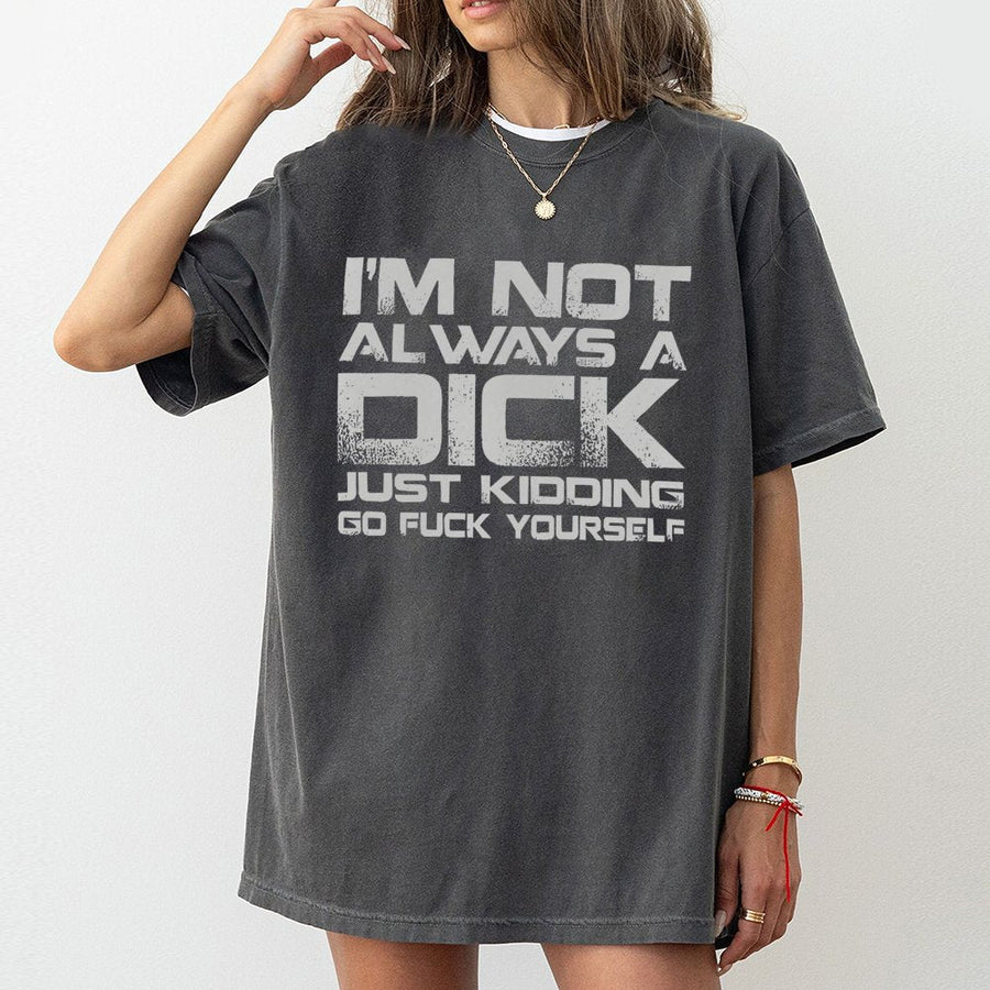 Sarcastic Quote T-Shirt | I'm Not Always A Dick Graphic | Premium Cotton Unisex Tee | Funny Gift For Him