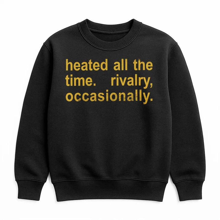 Funny Quote Sweatshirt | Heated All The Time Rivalry Occasionally Graphic | Premium Cotton Blend Sweatshirt | Y2K Streetwear Gift For Him or Her