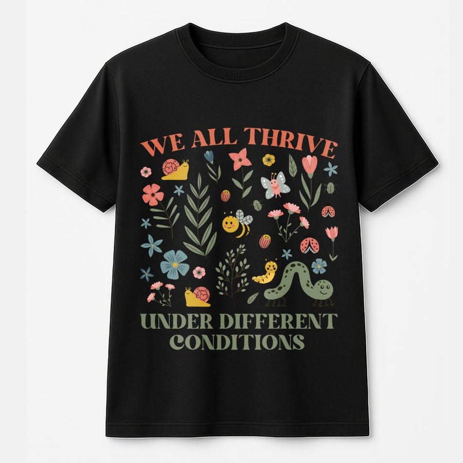 We All Thrive Under Different Conditions T-Shirt | Neurodiversity Awareness Graphic | 100% Cotton Premium Tee | Gift For Special Education Teacher & BCBA