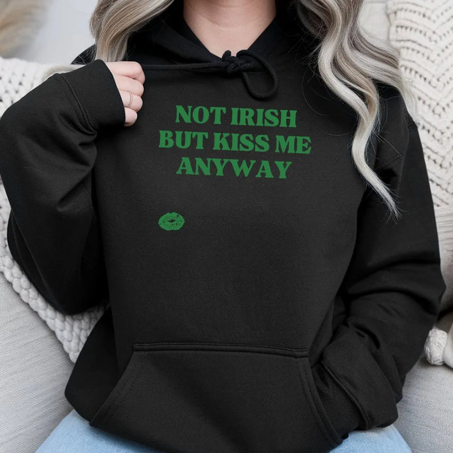 Not Irish But Kiss Me Anyway Hoodie | St Patrick's Day Graphic Sweatshirt | Cotton-Poly Blend | Funny Lucky Irish Gift For Her