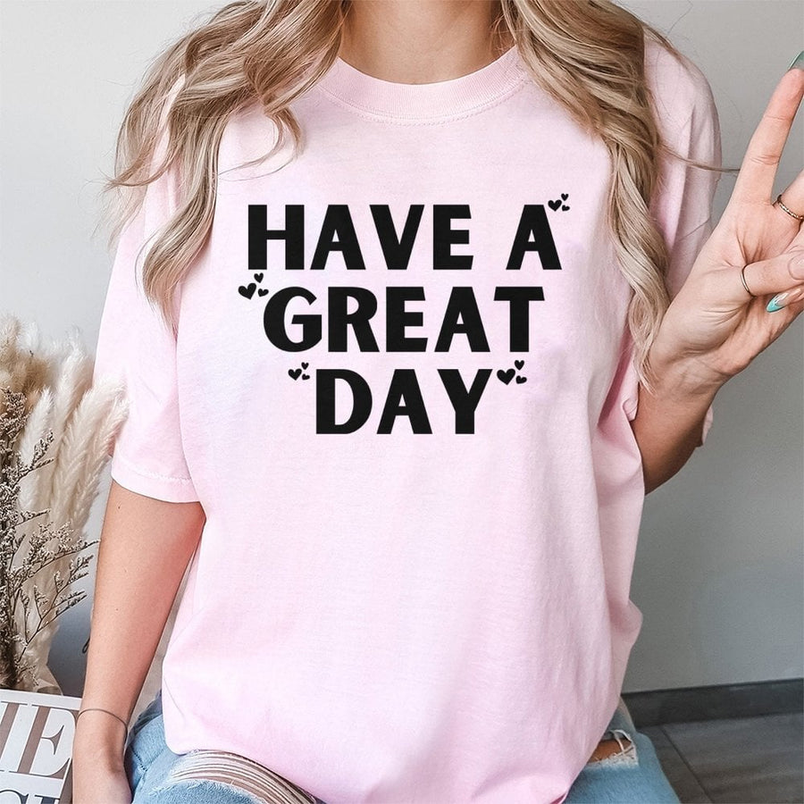 Have A Great Day Graphic T-Shirt | Positive Message Quote Tee | Premium 100% Cotton | Aesthetic Inspirational Gift For Women And Men
