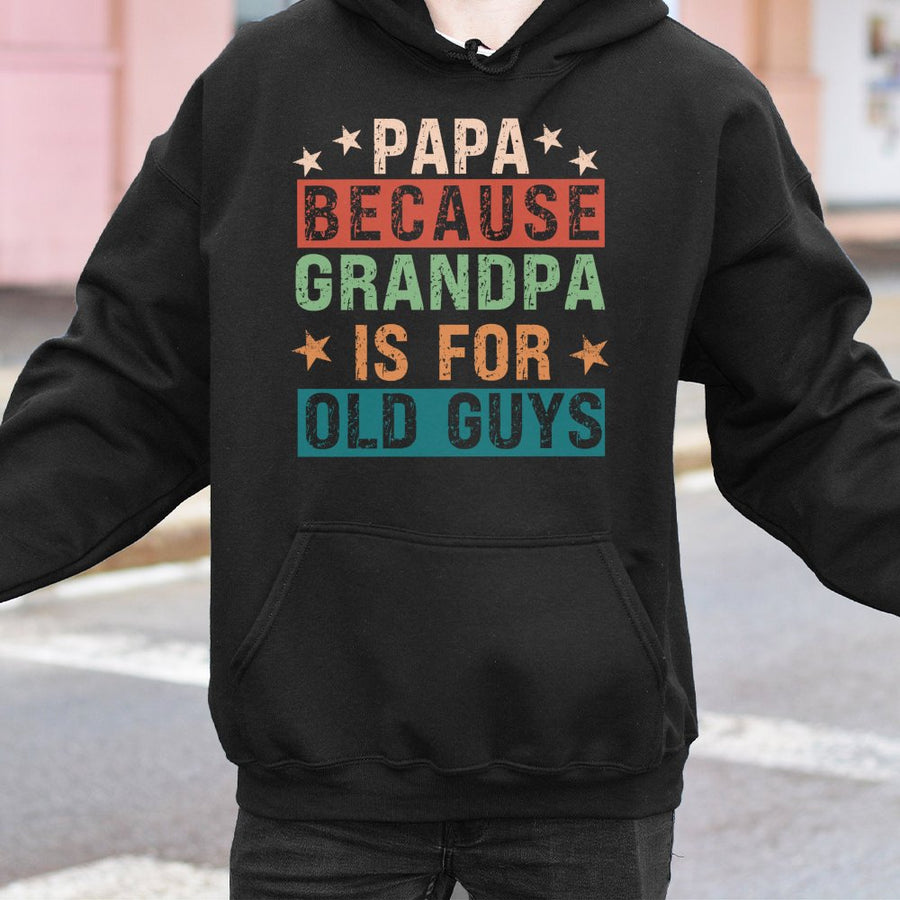 Papa Because Grandpa Is For Old Guys Hoodie | Funny New Dad Sweatshirt | Cotton Blend Premium Quality | Best Father's Day 2026 Gift for Men