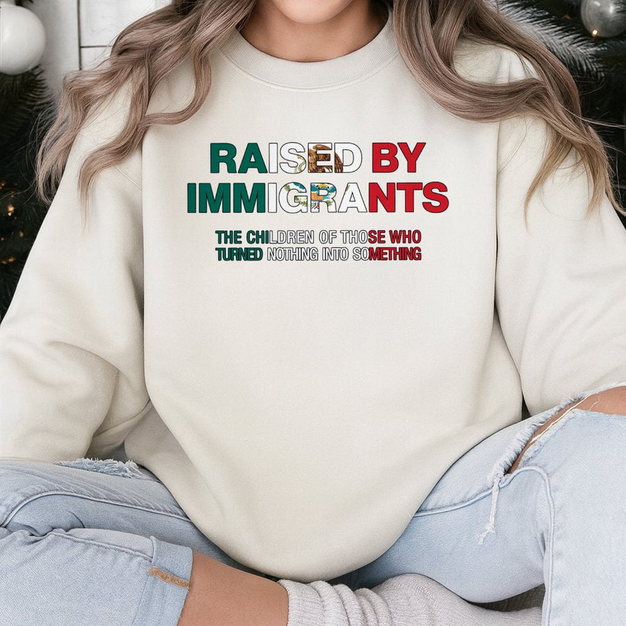 Raised By Immigrants Sweatshirt | Mexican Flag Heritage Quote | Soft Cotton Blend Unisex Pullover | Meaningful Gift For First Generation Americans