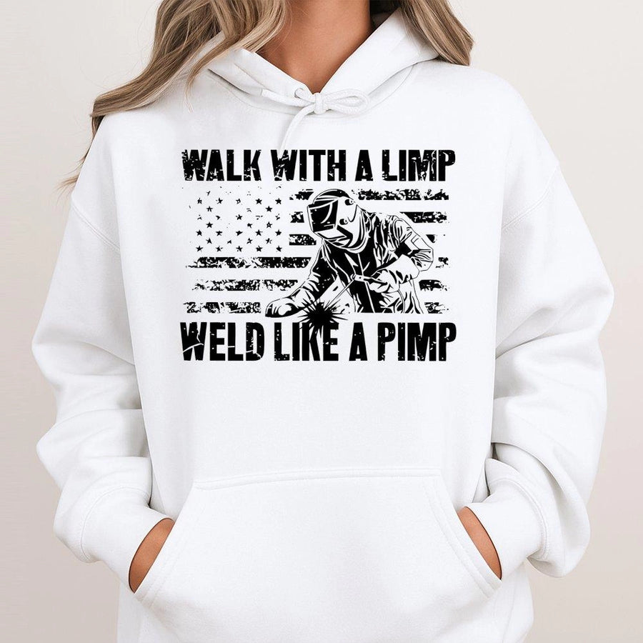 Welder Hoodie | Walk With A Limp Weld Like A Pimp Graphic | Premium Cotton Blend | Funny Gift For Professional Welder Men Women