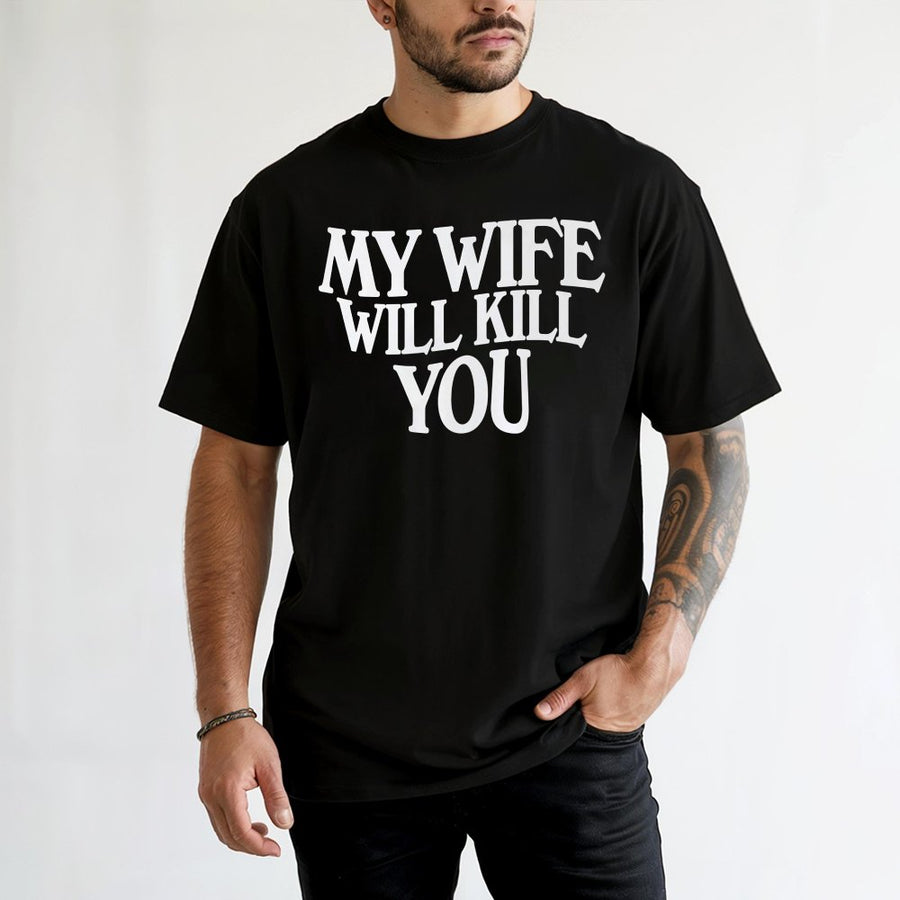 My Wife Will Kill You T-Shirt | Funny Sarcastic Graphic Tee | 100% Cotton Premium Quality | Gift for Husband or Boyfriend