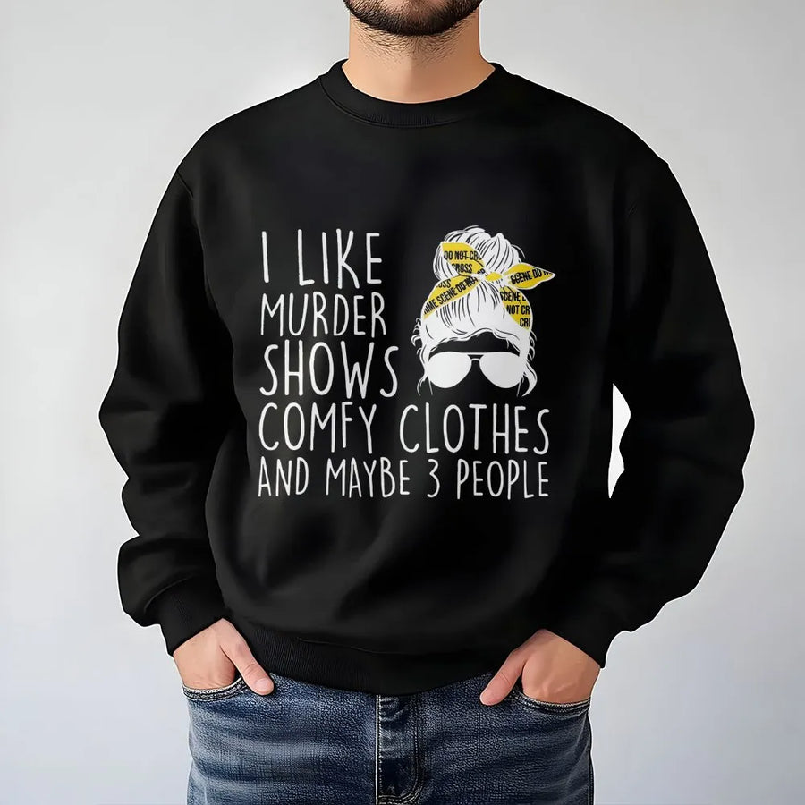 I Like Murder Shows Comfy Clothes and Maybe 3 People Sweatshirt | Funny True Crime Graphic Crewneck | Premium Cotton Blend | Gift for True Crime Fan