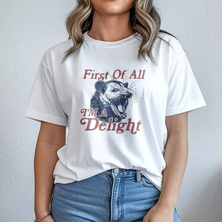 First Of All I’m A Delight T-Shirt | Funny Opossum Graphic Tee | Premium 100% Cotton Apparel | Sarcastic Humor Gift For Animal Lovers