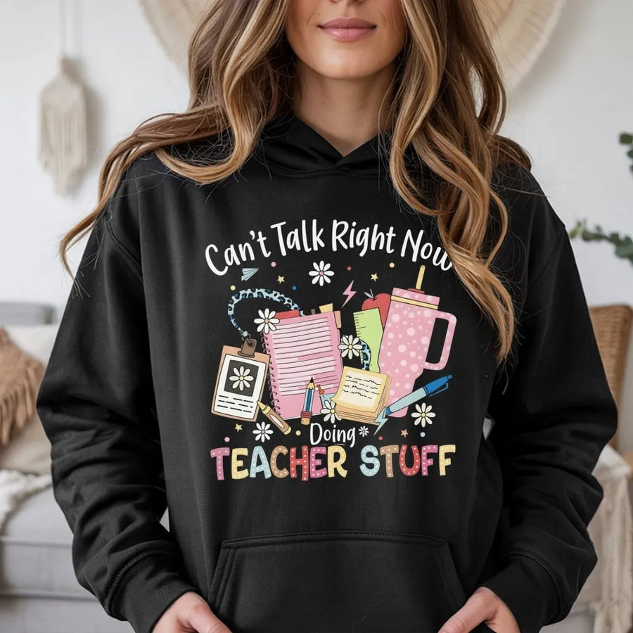 Can't Talk Right Now Doing Teacher Stuff Hoodie | Funny Educator Graphic Pullover | Premium Cotton Blend | Back To School Teacher Appreciation Gift