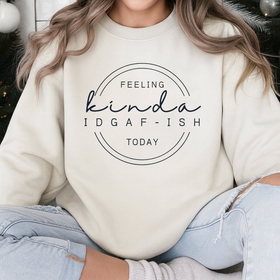 Feeling Kinda IDGAF-ish Sweatshirt | Sarcastic Quote Graphic Design | Cotton Blend Premium Crewneck | Unisex Funny Slogan Gift For Women And Men