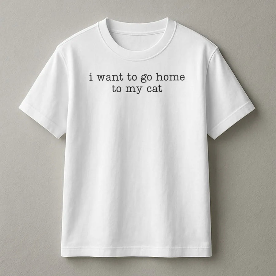 I Want To Go Home To My Cat Shirt | Funny Sarcastic Quote Tee | Premium 100% Cotton | Gift for Cat Mom, Cat Dad, Introvert
