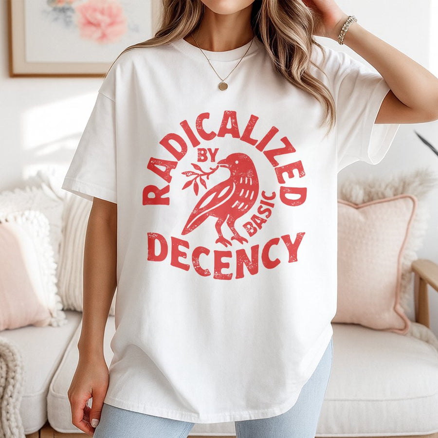 Radicalized By Basic Decency T-Shirt | Social Justice Activism Graphic Tee | 100% Cotton Premium Quality | Liberal Feminist Gift Idea