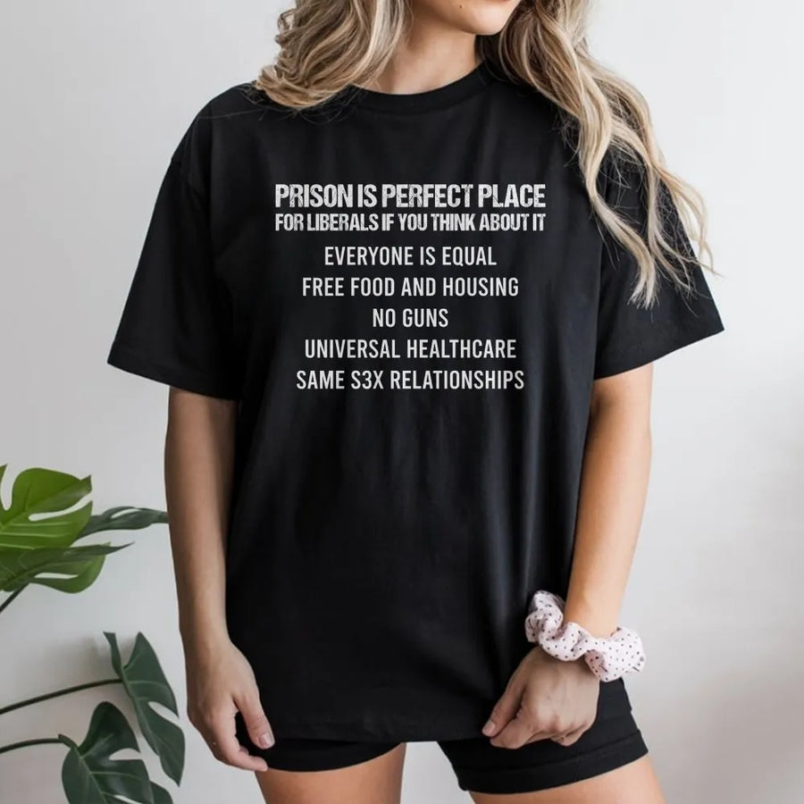 Funny Conservative T-Shirt | Prison is Perfect for Liberals Graphic | Premium Cotton Blend | Patriotic Republican Gift