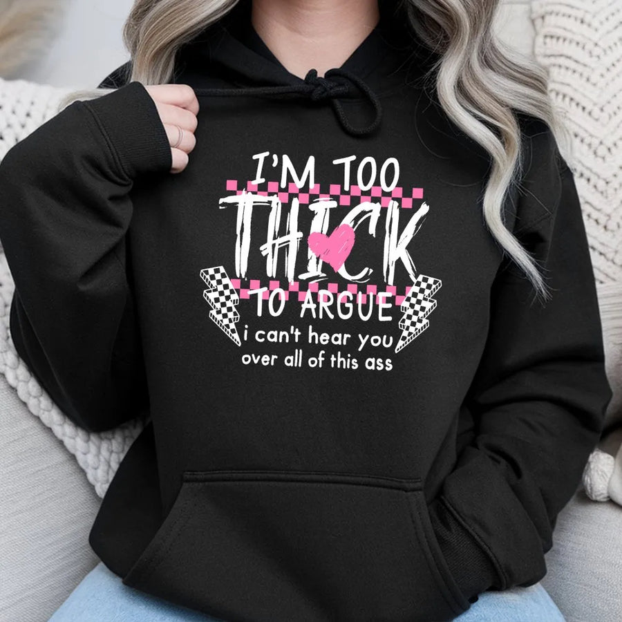 I'm Too Thick To Argue Hoodie | Funny Sassy Graphic Aesthetic Sweatshirt | Premium Cotton Blend | Trendy Gift For Her And Body Positive Fashion Lovers