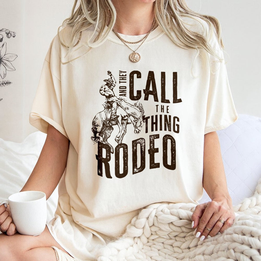 Rodeo Graphic T-Shirt | And They Call The Thing Rodeo Western Quote | 100% Cotton Premium Tee | Country Western Gift for Cowboy and Cowgirl